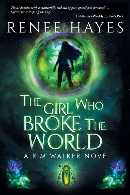 The Girl Who Broke the World: Book One - Publishers Weekly Editor's Pick Renee Hayes