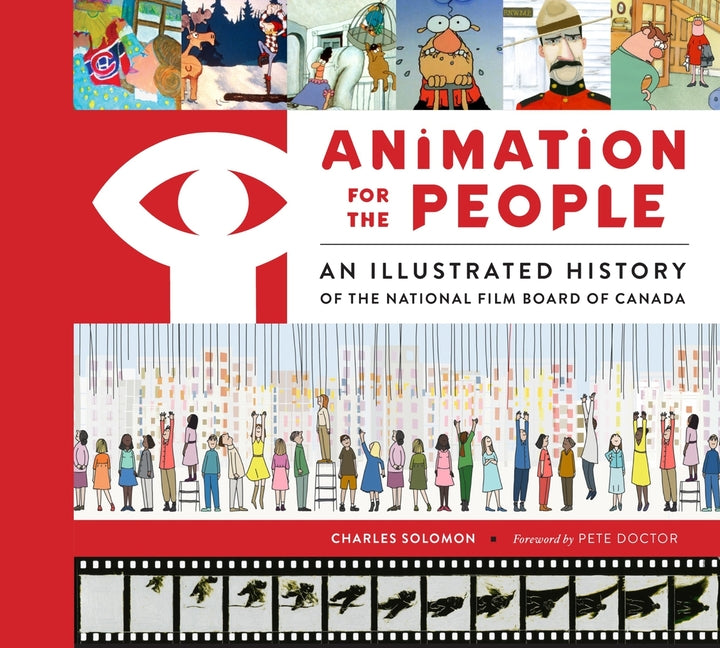 Animation for the People: An Illustrated History of the National Film Board of Canada Abrams Books