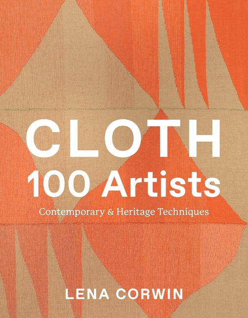 Cloth 100 Artists: Contemporary & Heritage Techniques Harry N. Abrams