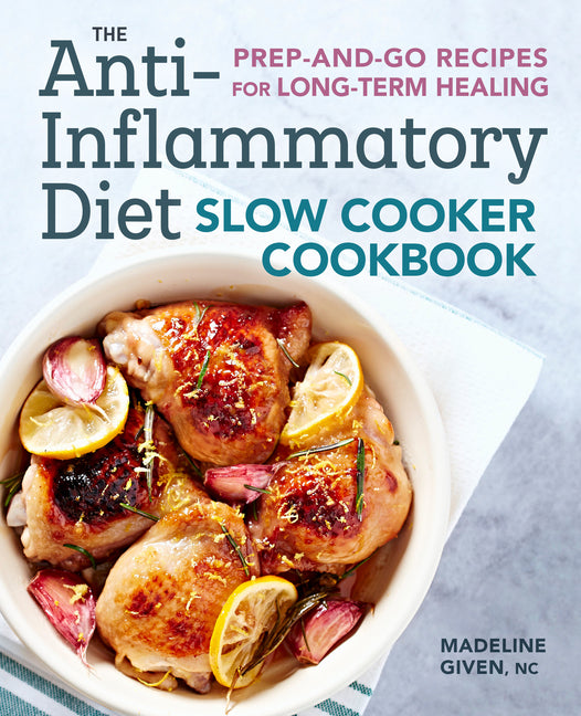The Anti-Inflammatory Diet Slow Cooker Cookbook: Prep-And-Go Recipes for Long-Term Healing Callisto