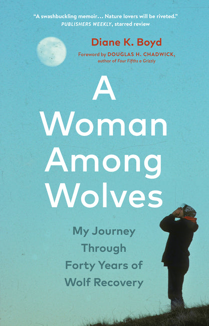 A Woman Among Wolves: My Journey Through Forty Years of Wolf Recovery Greystone Books