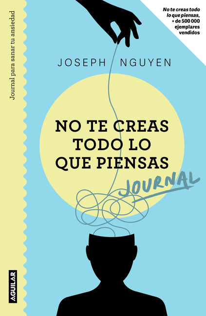 No Te Creas Todo Lo Que Piensas: Journal Para Sanar Tu Ansiedad / Healing Anxiety & Overthinking Journal & Workbook Aguilar