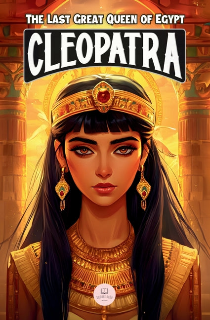 Cleopatra: An Epic Adventure for Kids About the Pharaoh Who Defied Rome Samuel John Books