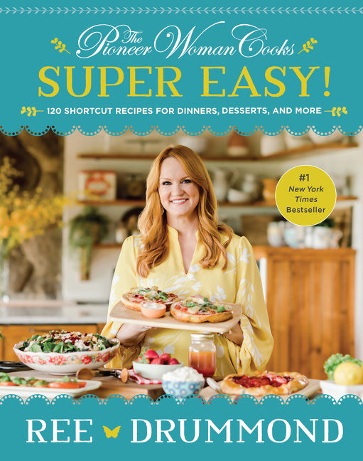 The Pioneer Woman Cooks--Super Easy!: 120 Shortcut Recipes for Dinners, Desserts, and More William Morrow & Company