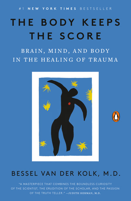 The Body Keeps the Score: Brain, Mind, and Body in the Healing of Trauma Penguin Books