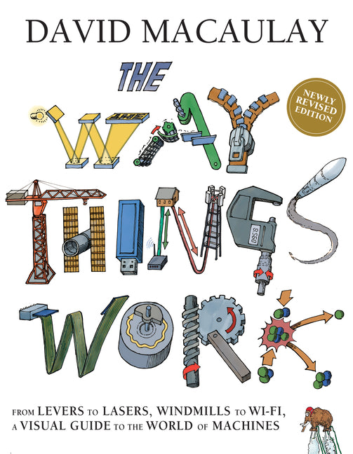 The Way Things Work: Newly Revised Edition: The Newly Revised Edition-From Levers to Lasers, Windmills to Wi-Fi, a Visual Guide to the World of Machin Clarion Books