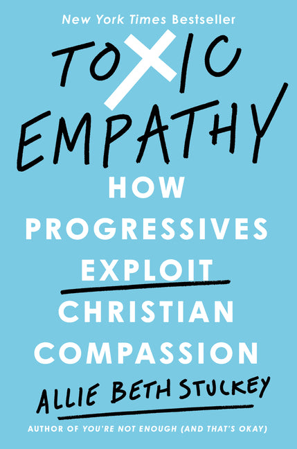 Toxic Empathy: How Progressives Exploit Christian Compassion Sentinel