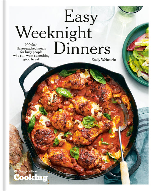 Easy Weeknight Dinners: 100 Fast, Flavor-Packed Meals for Busy People Who Still Want Something Good to Eat [A Cookbook] Ten Speed Press