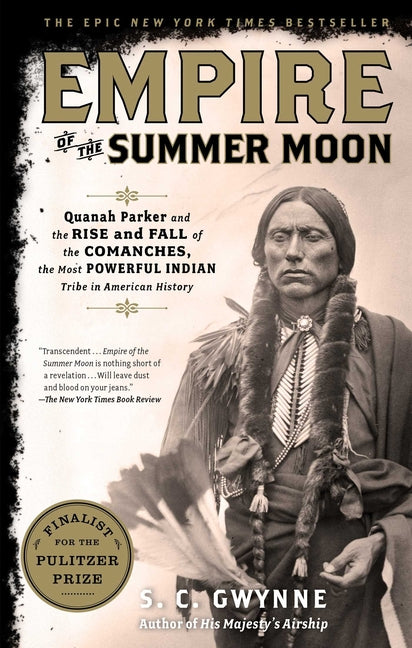 Empire of the Summer Moon: Quanah Parker and the Rise and Fall of the Comanches, the Most Powerful Indian Tribe in American History Scribner Book Company