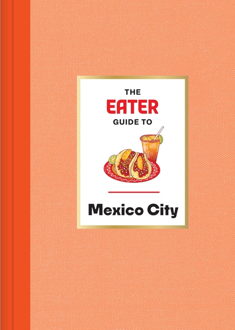The Eater Guide to Mexico City Harry N. Abrams