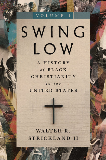Swing Low, Volume 1: A History of Black Christianity in the United States Volume 1 IVP Academic