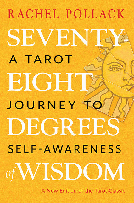 Seventy-Eight Degrees of Wisdom: A Tarot Journey to Self-Awareness (a New Edition of the Tarot Classic) Weiser Books