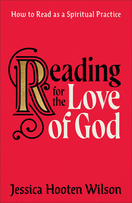 Reading for the Love of God: How to Read as a Spiritual Practice Brazos Press