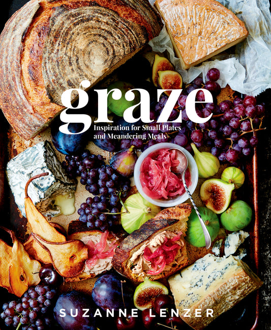 Graze: Inspiration for Small Plates and Meandering Meals: A Charcuterie Cookbook Rodale Books