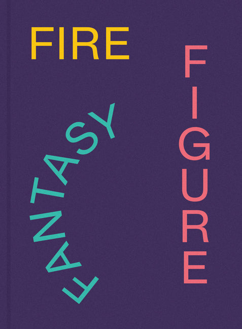 Fire Figure Fantasy: Selections from Ica Miami's Collection Delmonico Books
