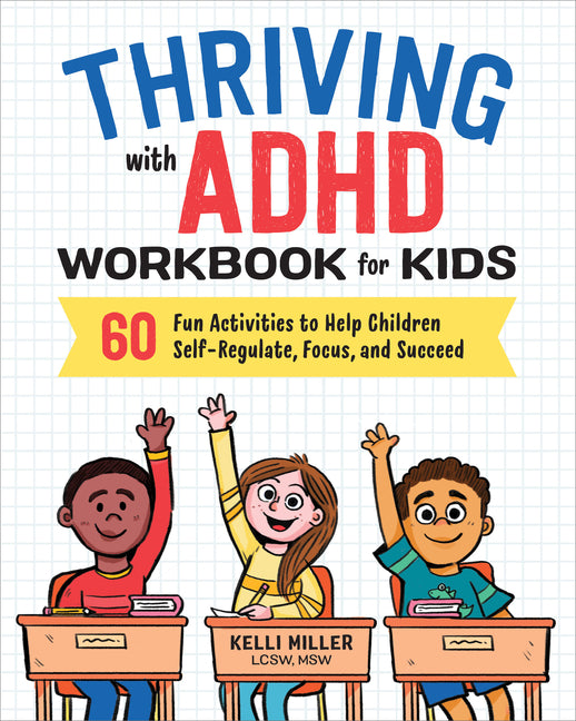 Thriving with ADHD Workbook for Kids: 60 Fun Activities to Help Children Self-Regulate, Focus, and Succeed Callisto Kids