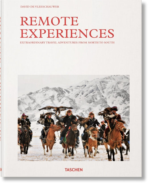 Remote Experiences. Extraordinary Travel Adventures from North to South Taschen